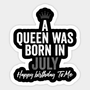 A queen was born in July happy birthday to me Sticker